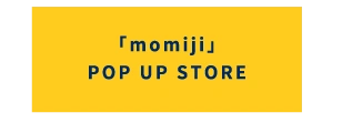 「momiji」POP UP STORE