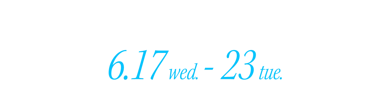 6.17 wed. - 23 tue.