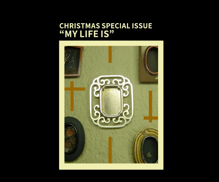 CHRISTMAS SPECIAL ISSUE “MY LIFE IS”