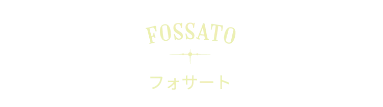 FOSSATO フォサート