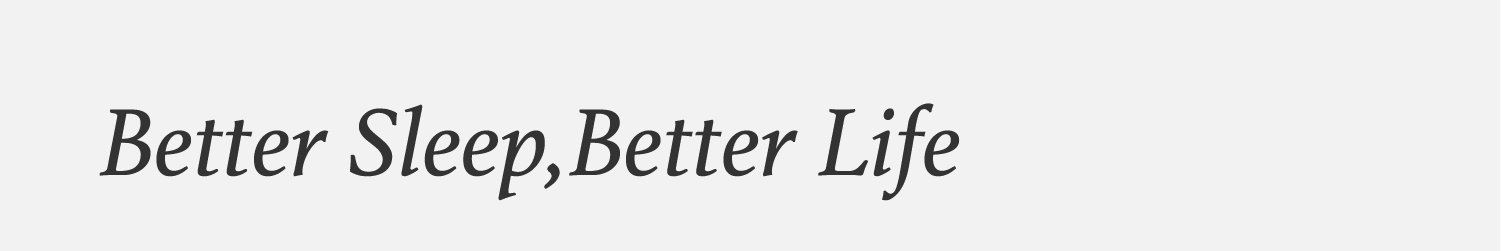 Better Sleep, Better Life