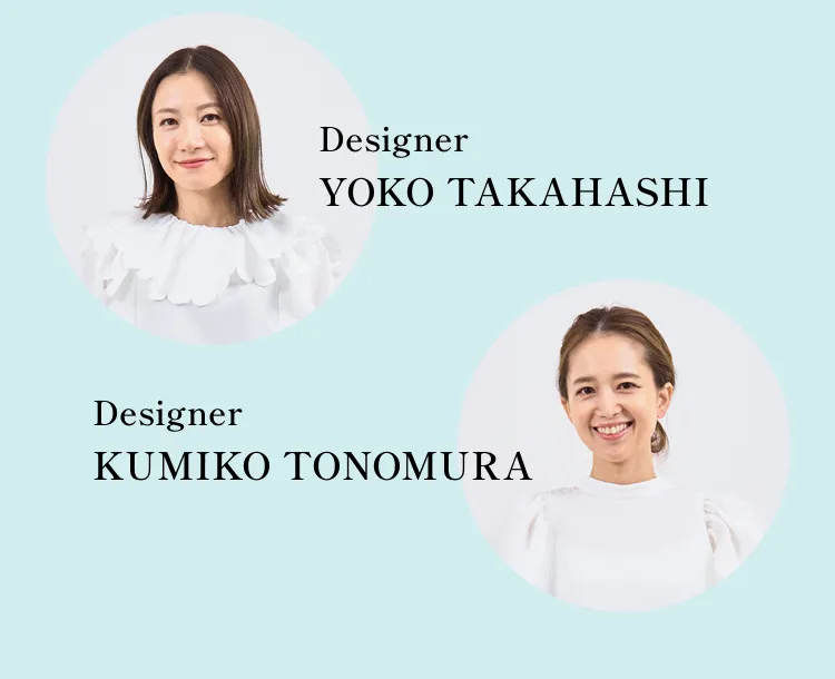 Designer YOKO TAKAHASHI Designer KUMIKO TONOMURA
