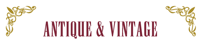 ANTIQUE & VINTAGE