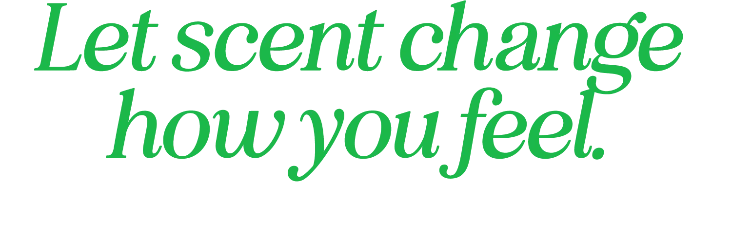 Let scent change how you feel.