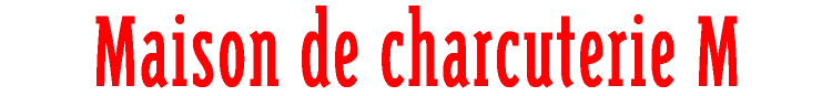 Maison de charcuterie M
