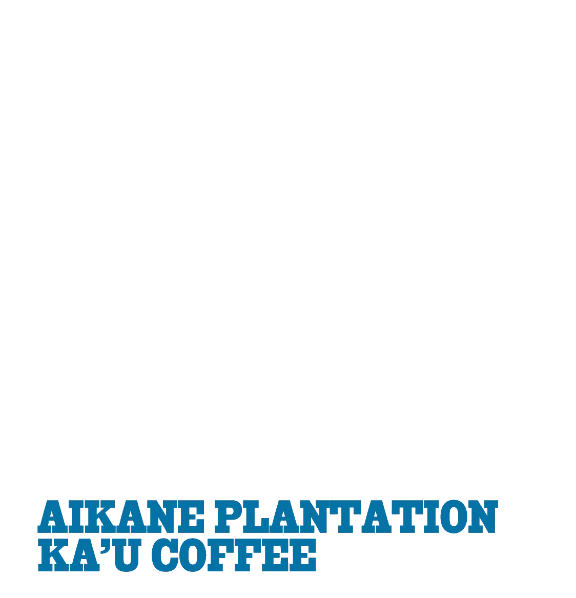 AIKANE PLANTATION KA’U COFFEE