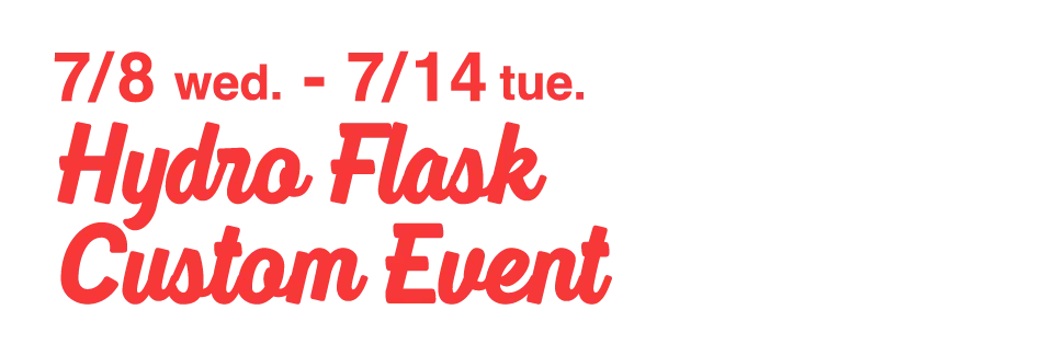 7/8 wed.-7/14 tue. Hydro Flask Custom Event