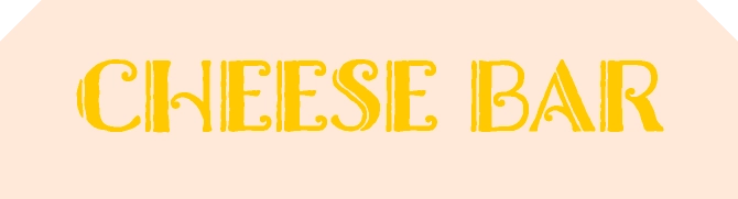 CHEESE BAR