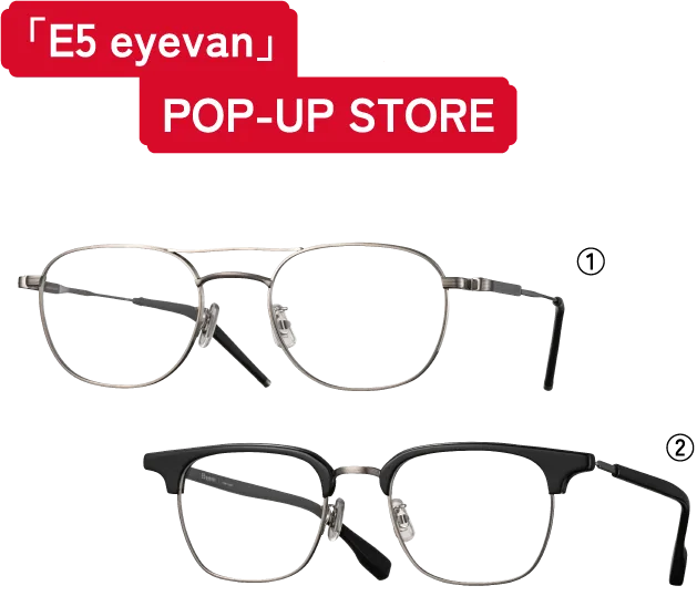 「E5 eyevan」POP-UP STORE
