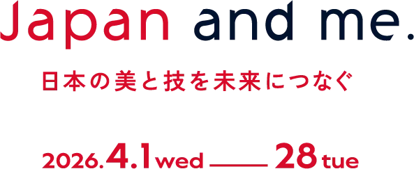 Japan and me. 日本の美と技を未来につなぐ